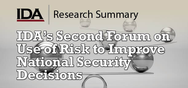 IDA’s Second Forum on Use of Risk to Improve National Security Decisions